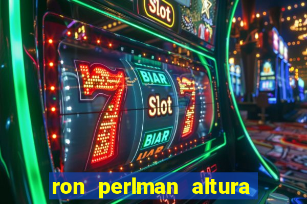 ron perlman altura e peso